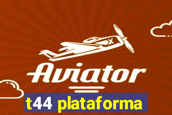 t44 plataforma